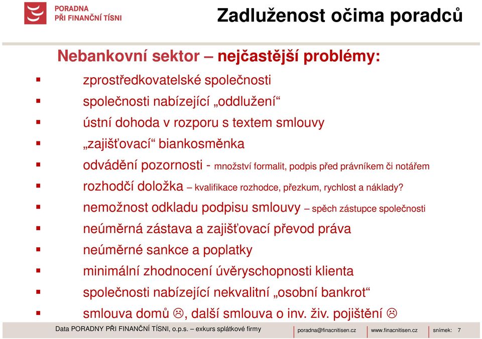 nemožnost odkladu podpisu smlouvy spěch zástupce společnosti neúměrná zástava a zajišťovací převod práva neúměrné sankce a poplatky minimální zhodnocení úvěryschopnosti