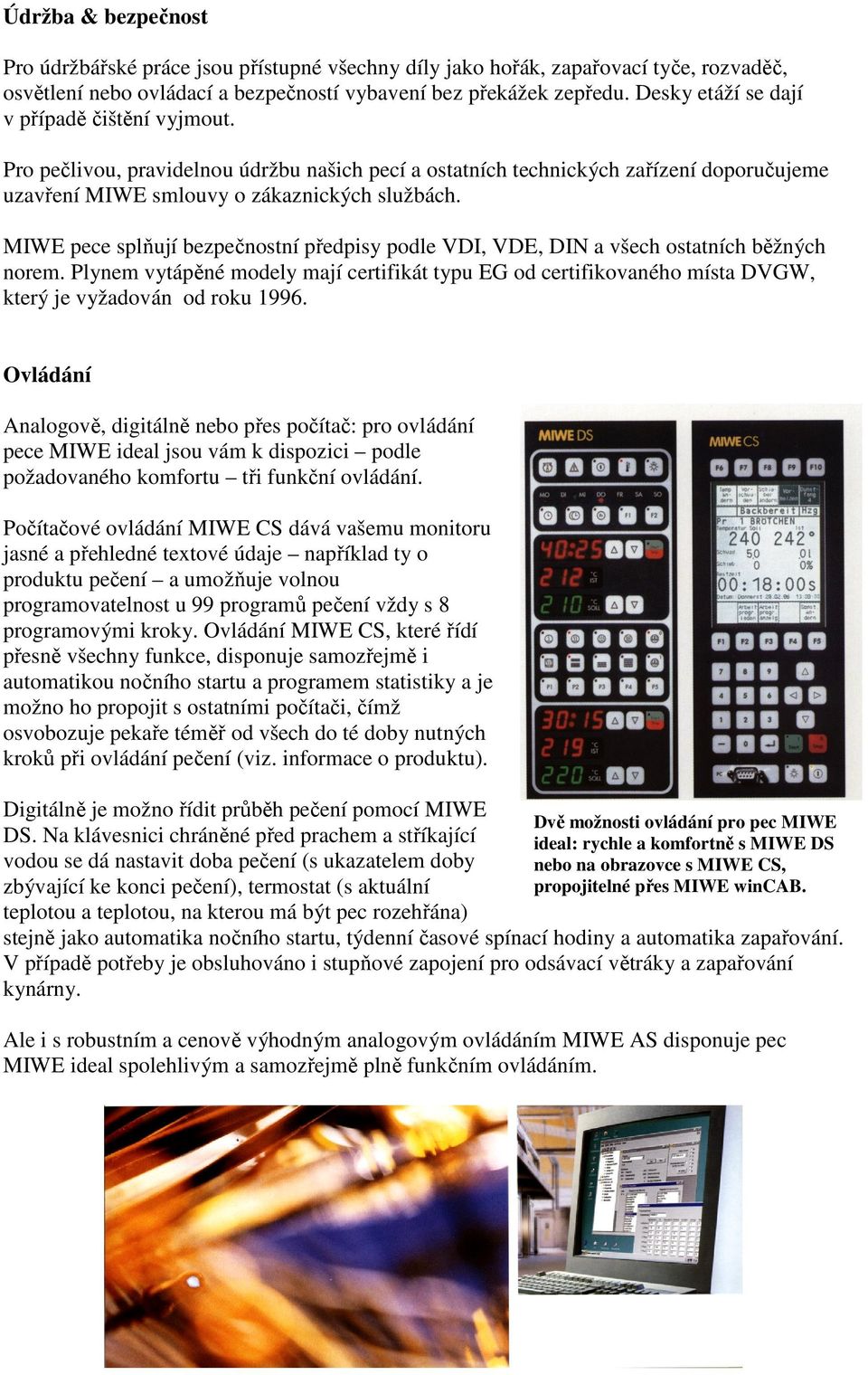 MIWE pece splňují bezpečnostní předpisy podle VDI, VDE, DIN a všech ostatních běžných norem.