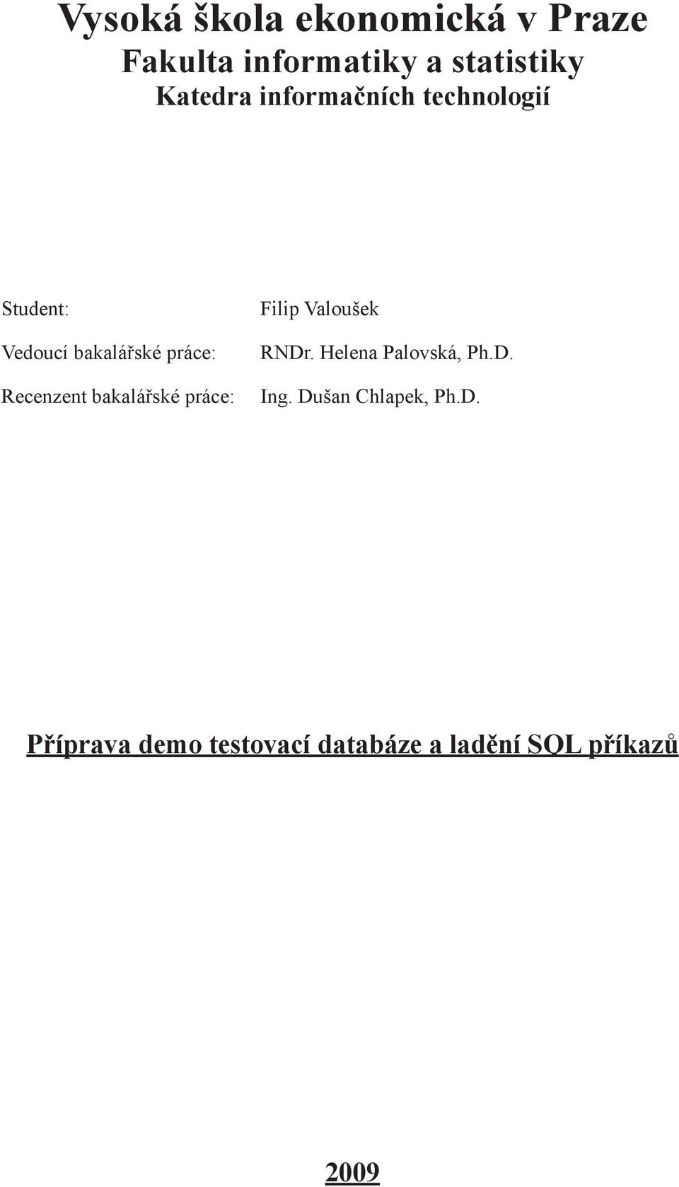 bakalářské práce: Filip Valoušek RNDr. Helena Palovská, Ph.D. Ing.