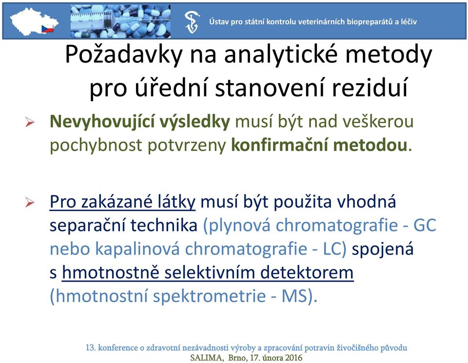 Pro zakázané látky musí být použita vhodná separační technika (plynová chromatografie