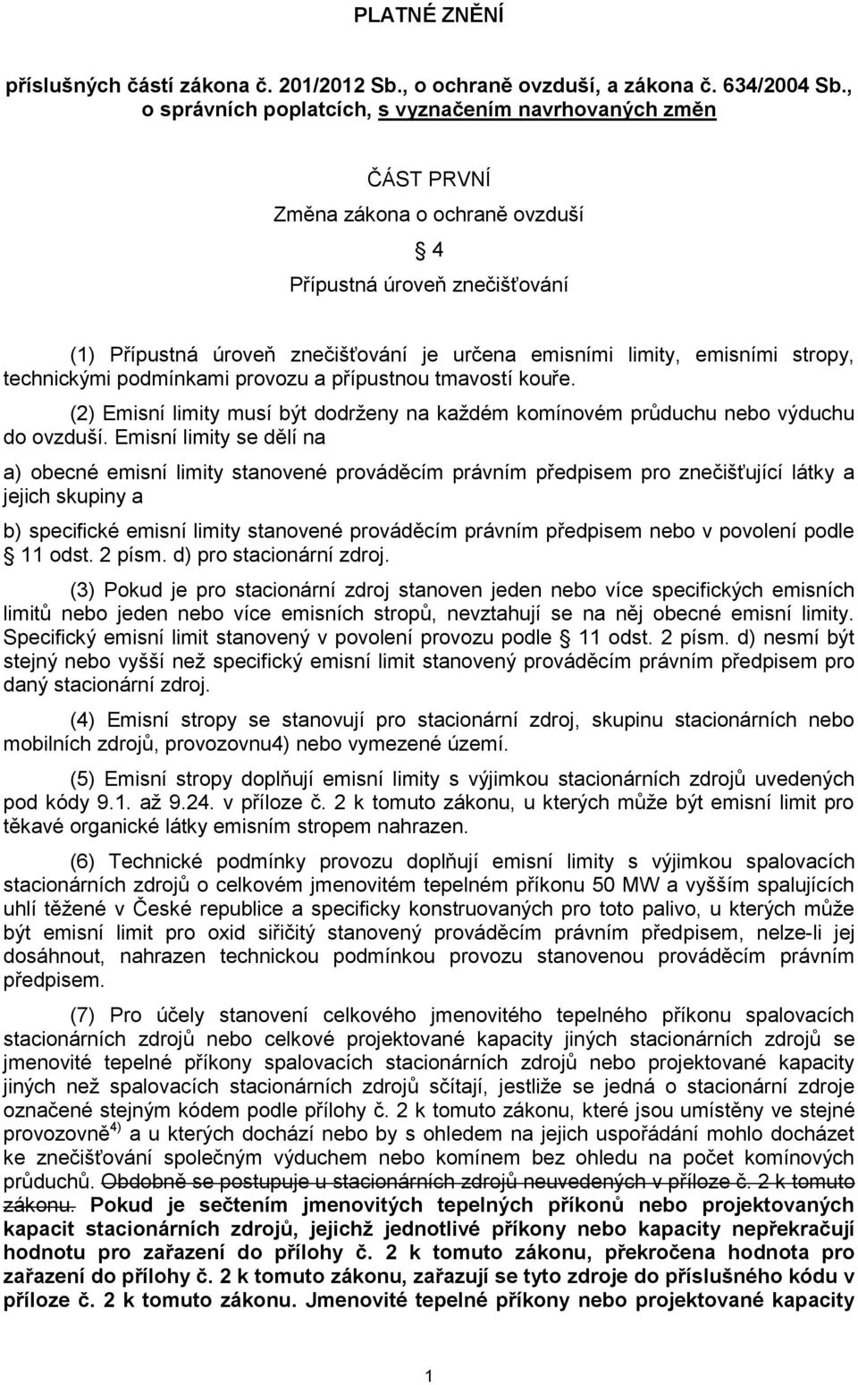 emisními stropy, technickými podmínkami provozu a přípustnou tmavostí kouře. (2) Emisní limity musí být dodrženy na každém komínovém průduchu nebo výduchu do ovzduší.