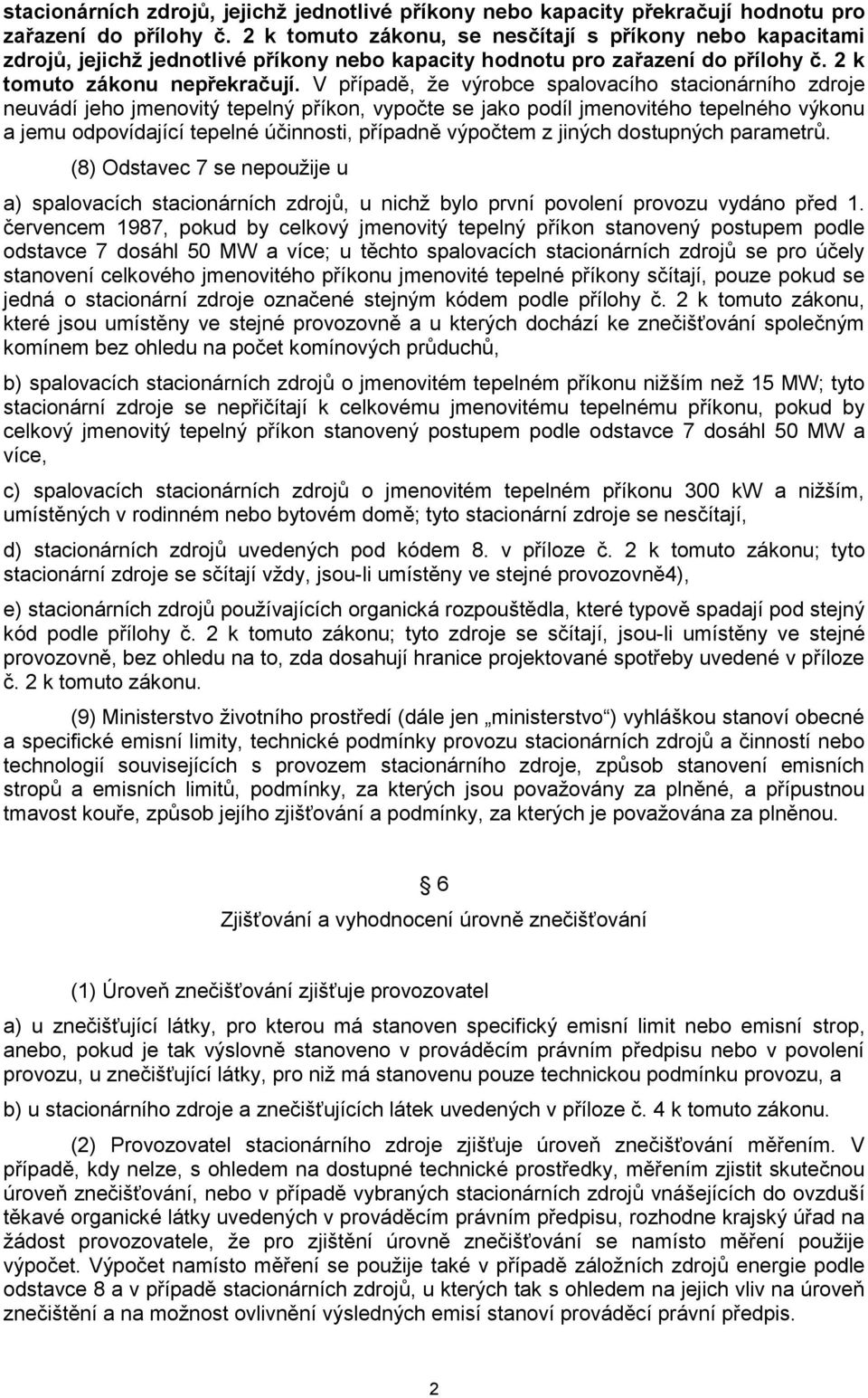 V případě, že výrobce spalovacího stacionárního zdroje neuvádí jeho jmenovitý tepelný příkon, vypočte se jako podíl jmenovitého tepelného výkonu a jemu odpovídající tepelné účinnosti, případně