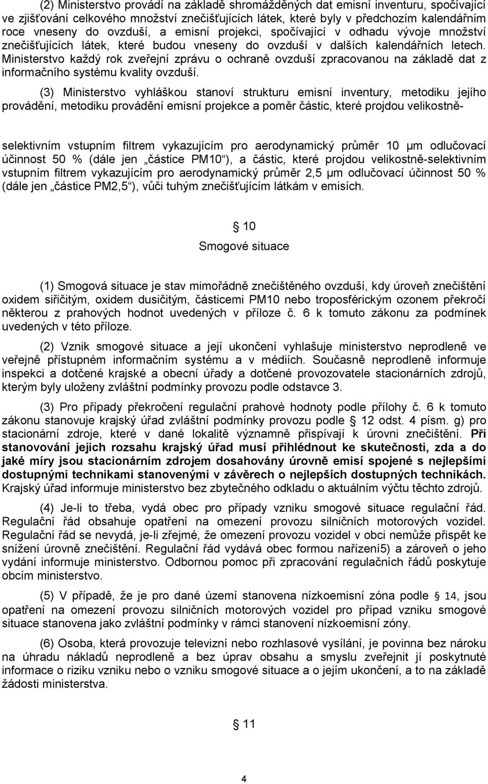 Ministerstvo každý rok zveřejní zprávu o ochraně ovzduší zpracovanou na základě dat z informačního systému kvality ovzduší.