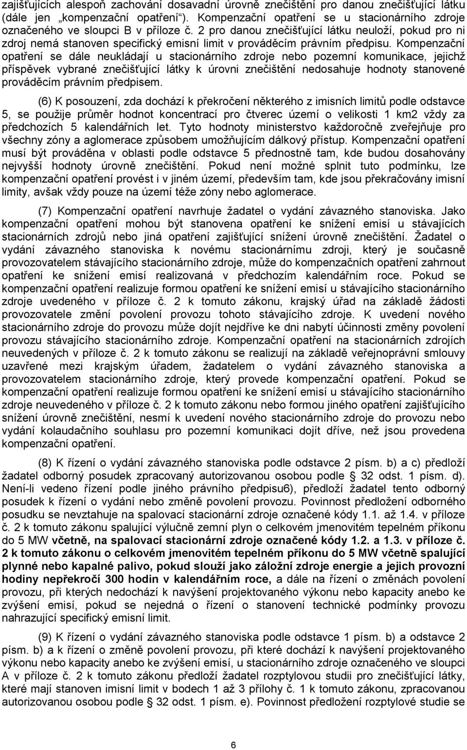 2 pro danou znečišťující látku neuloží, pokud pro ni zdroj nemá stanoven specifický emisní limit v prováděcím právním předpisu.