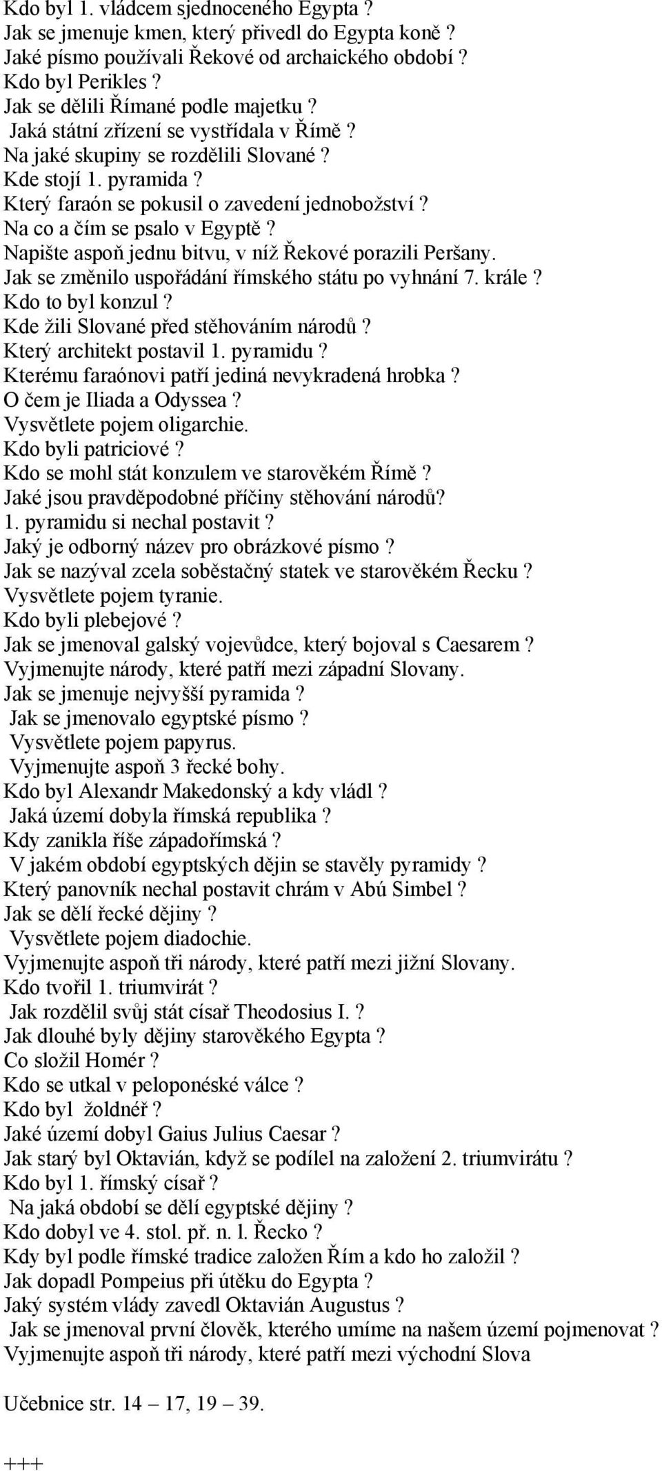 Napište aspoň jednu bitvu, v níž Řekové porazili Peršany. Jak se změnilo uspořádání římského státu po vyhnání 7. krále? Kdo to byl konzul? Kde žili Slované před stěhováním národů?