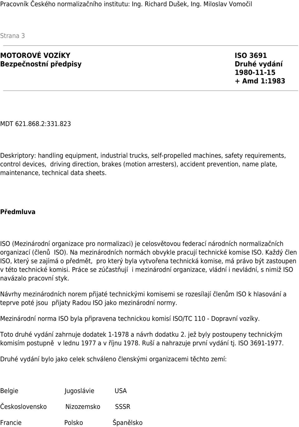 maintenance, technical data sheets. Předmluva ISO (Mezinárodní organizace pro normalizaci) je celosvětovou federací národních normalizačních organizací (členů ISO).