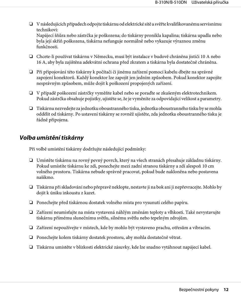 Chcete-li používat tiskárnu v Německu, musí být instalace v budově chráněna jističi 10 A nebo 16 A, aby byla zajištěna adekvátní ochrana před zkratem a tiskárna byla dostatečně chráněna.