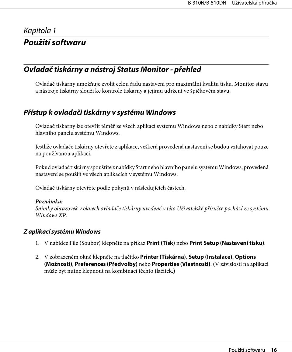 Přístup k ovladači tiskárny v systému Windows Ovladač tiskárny lze otevřít téměř ze všech aplikací systému Windows nebo z nabídky Start nebo hlavního panelu systému Windows.