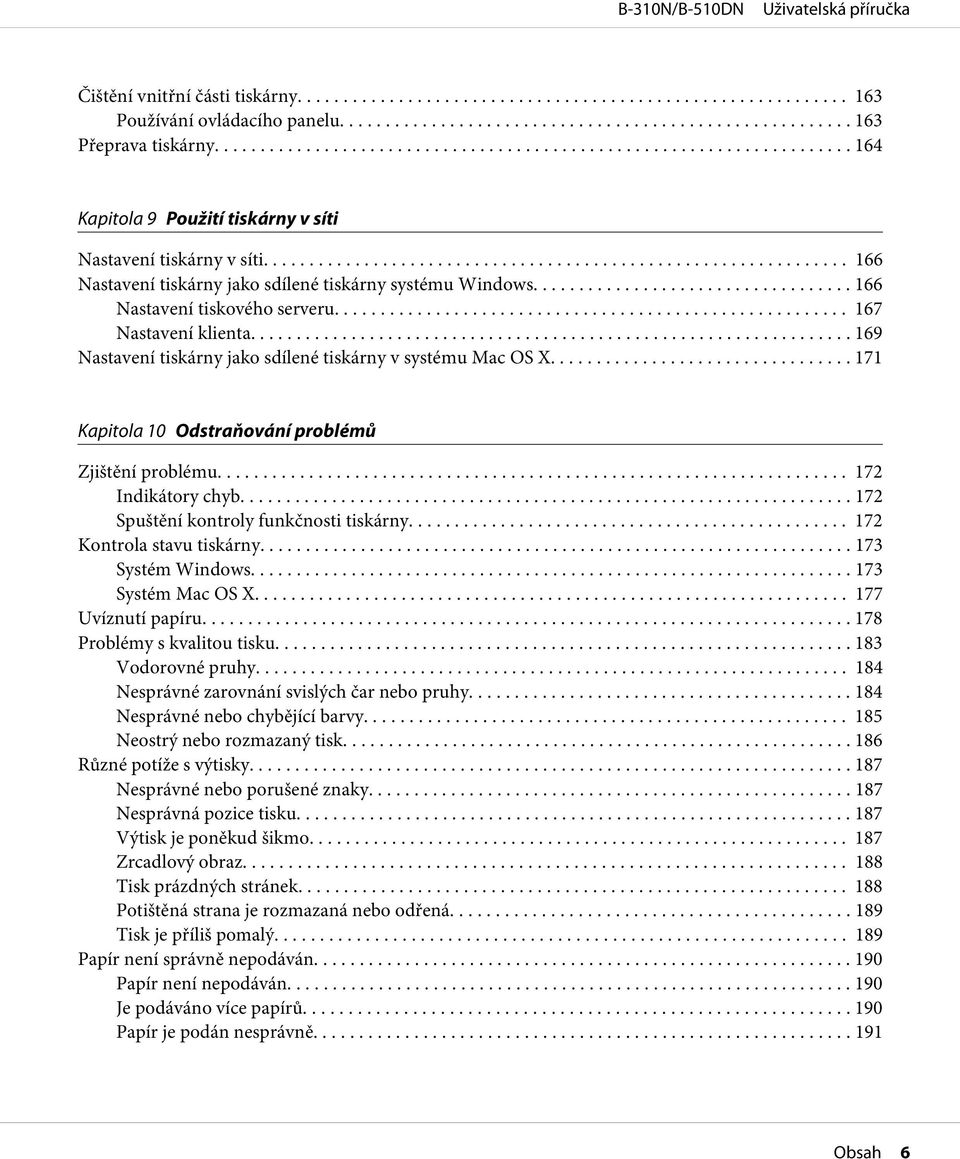 .. 171 Kapitola 10 Odstraňování problémů Zjištění problému... 172 Indikátory chyb... 172 Spuštění kontroly funkčnosti tiskárny... 172 Kontrola stavu tiskárny... 173 Systém Windows.