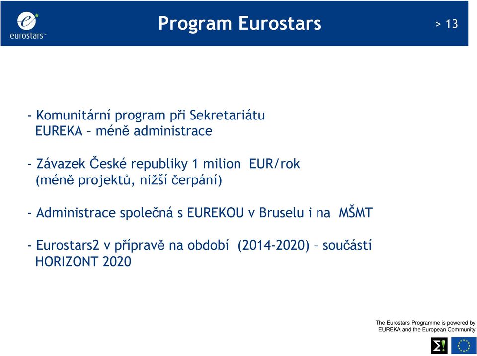 projektů, nižší čerpání) - Administrace společná s EUREKOU v Bruselu i