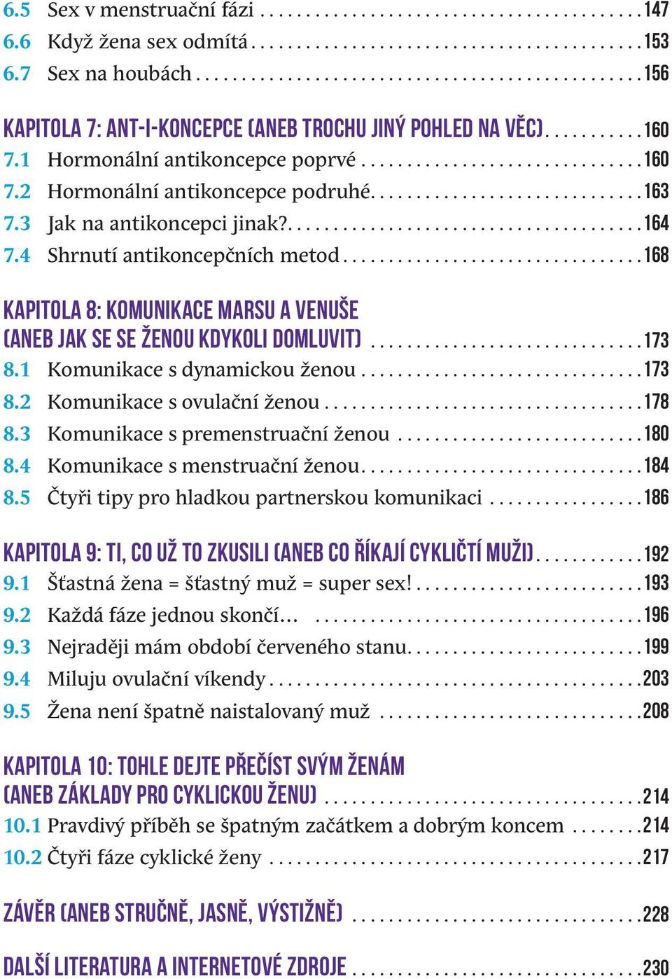 1 Komunikace s dynamickou ženou...173 8.2 Komunikace s ovulační ženou...178 8.3 Komunikace s premenstruační ženou...180 8.4 Komunikace s menstruační ženou...184 8.