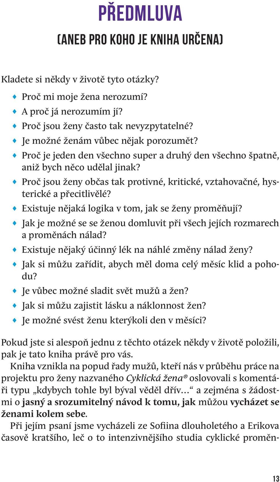 Proč jsou ženy občas tak protivné, kritické, vztahovačné, hysterické a přecitlivělé? Existuje nějaká logika v tom, jak se ženy proměňují?