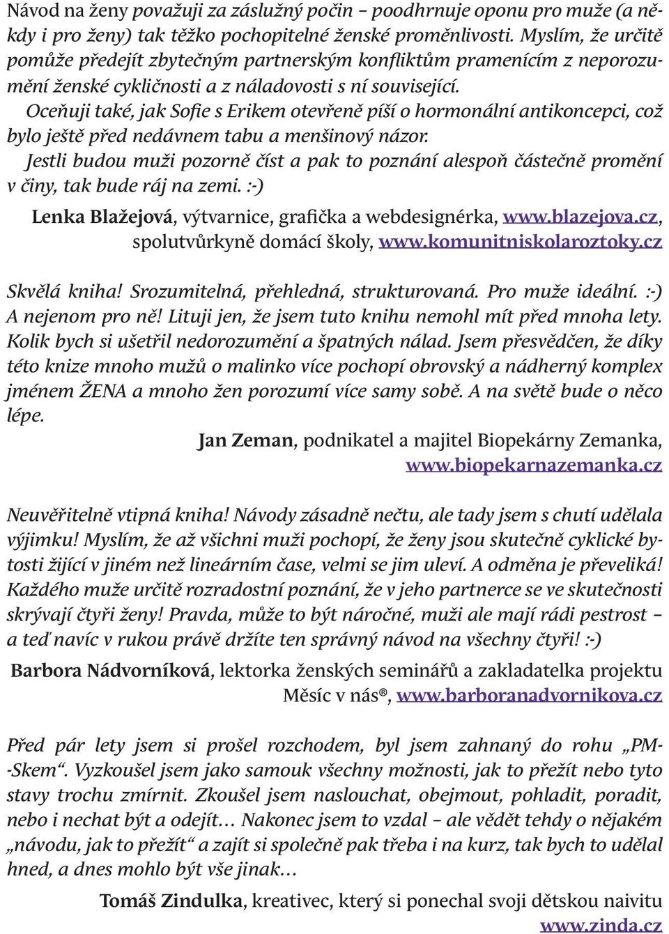 Oceňuji také, jak Sofie s Erikem otevřeně píší o hormonální antikoncepci, což bylo ještě před nedávnem tabu a menšinový názor.