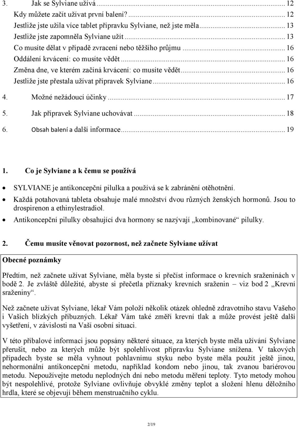 .. 16 Jestliže jste přestala užívat přípravek Sylviane... 16 4. Možné nežádoucí účinky... 17 5. Jak přípravek Sylviane uchovávat... 18 6. Obsah balení a další informace... 19 1.