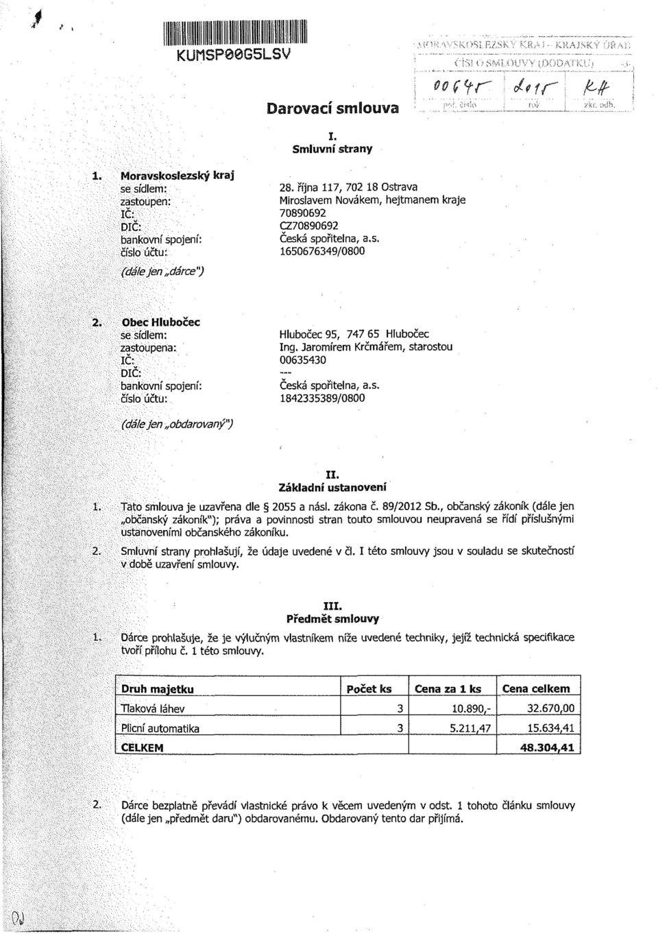 , občanský zákoník (dále jen občanský zákoník"); práva a povinnosti stran touto smlouvou neupravená se řídí příslušnými ustanoveními občanského zákoníku.