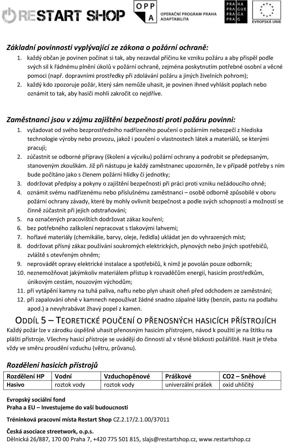 (např. dopravními prostředky při zdolávání požáru a jiných živelních pohrom); 2.