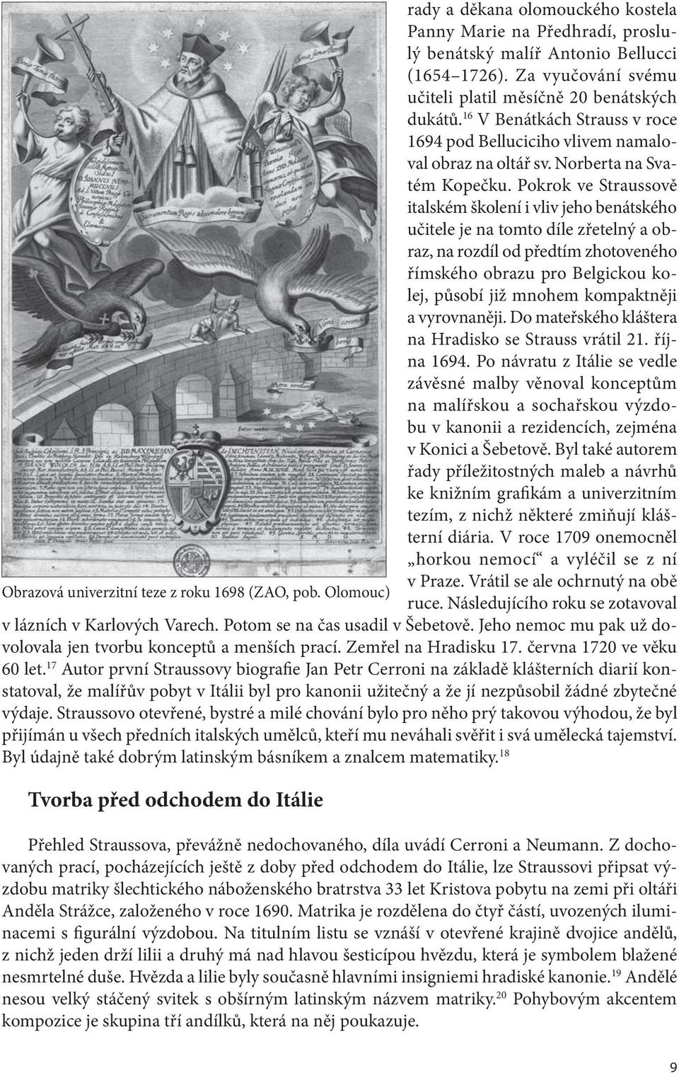 Pokrok ve Straussově italském školení i vliv jeho benátského učitele je na tomto díle zřetelný a obraz, na rozdíl od předtím zhotoveného římského obrazu pro Belgickou kolej, působí již mnohem