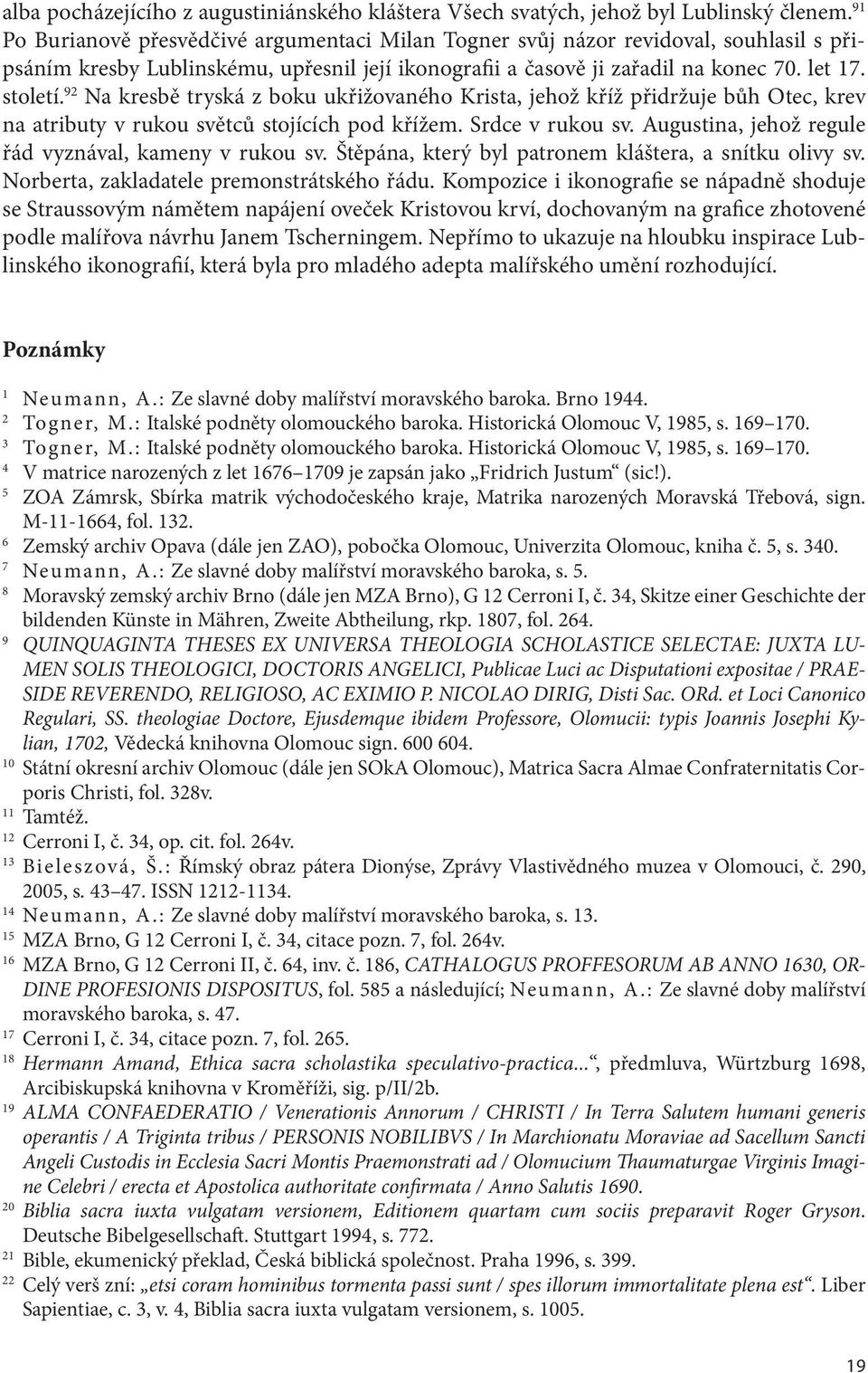 92 Na kresbě tryská z boku ukřižovaného Krista, jehož kříž přidržuje bůh Otec, krev na atributy v rukou světců stojících pod křížem. Srdce v rukou sv.