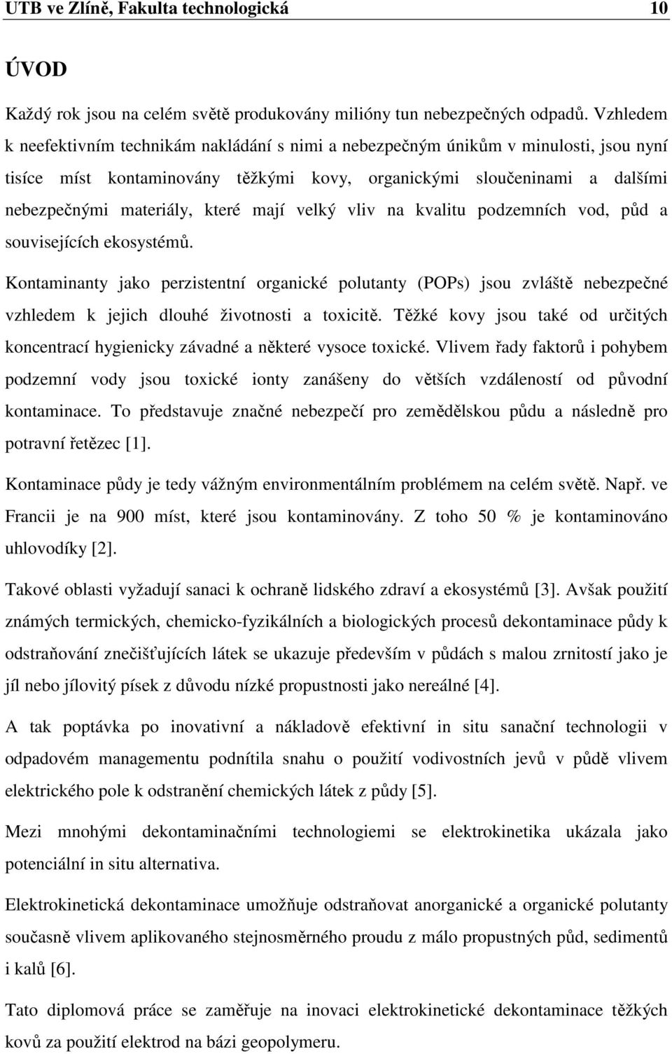 mají velký vliv na kvalitu podzemních vod, půd a souvisejících ekosystémů.