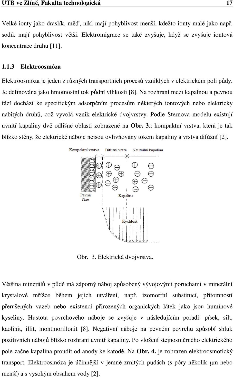Je definována jako hmotnostní tok půdní vlhkosti [8].
