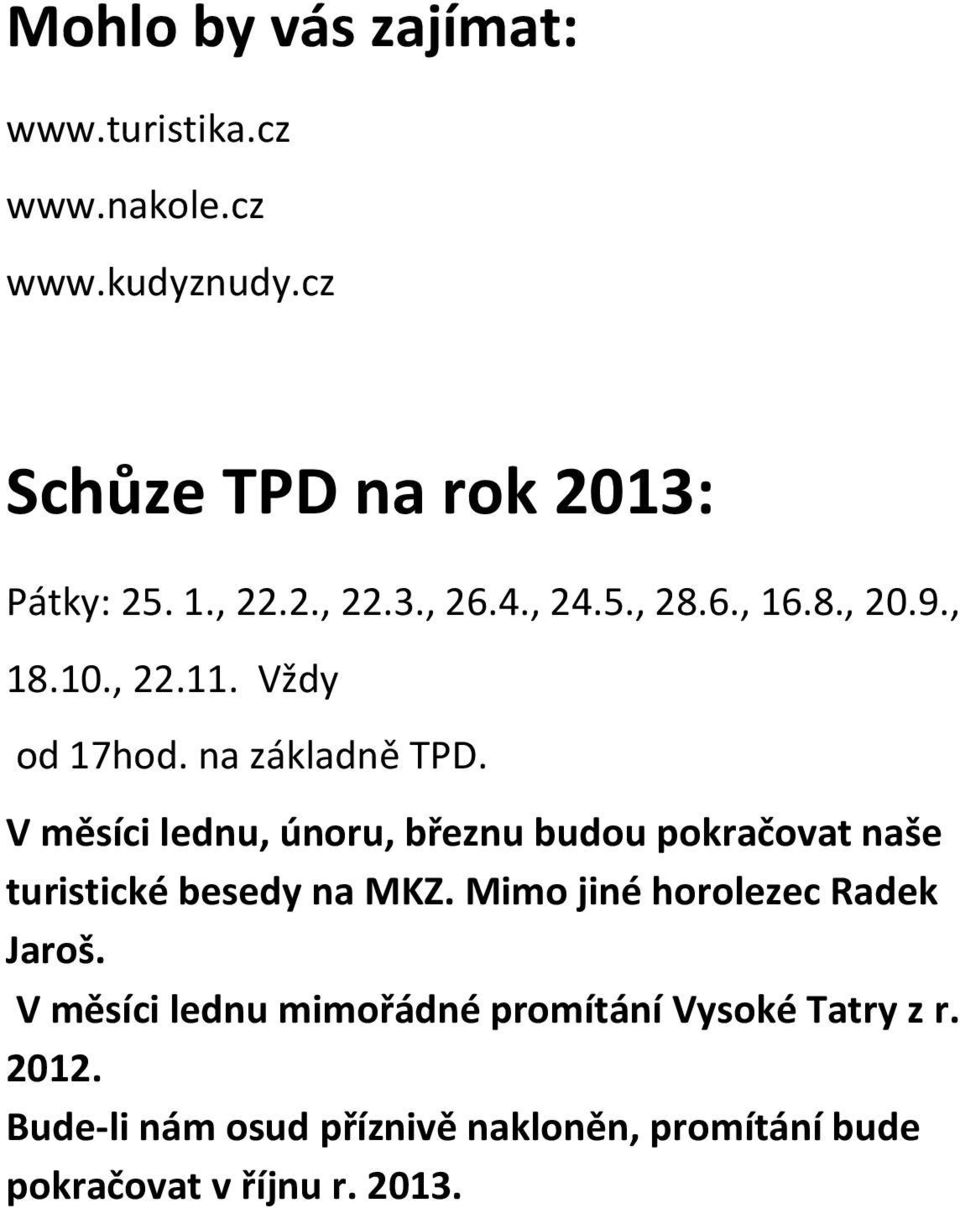 V měsíci lednu, únoru, březnu budou pokračovat naše turistické besedy na MKZ. Mimo jiné horolezec Radek Jaroš.