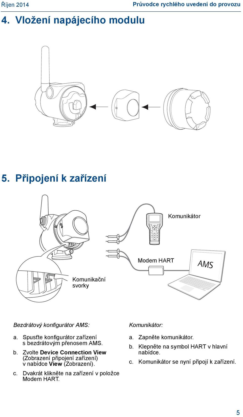 Spusťte konfigurátor zařízení s bezdrátovým přenosem AMS. b. Zvolte Device Connection View (Zobrazení připojení zařízení) v nabídce View (Zobrazení).