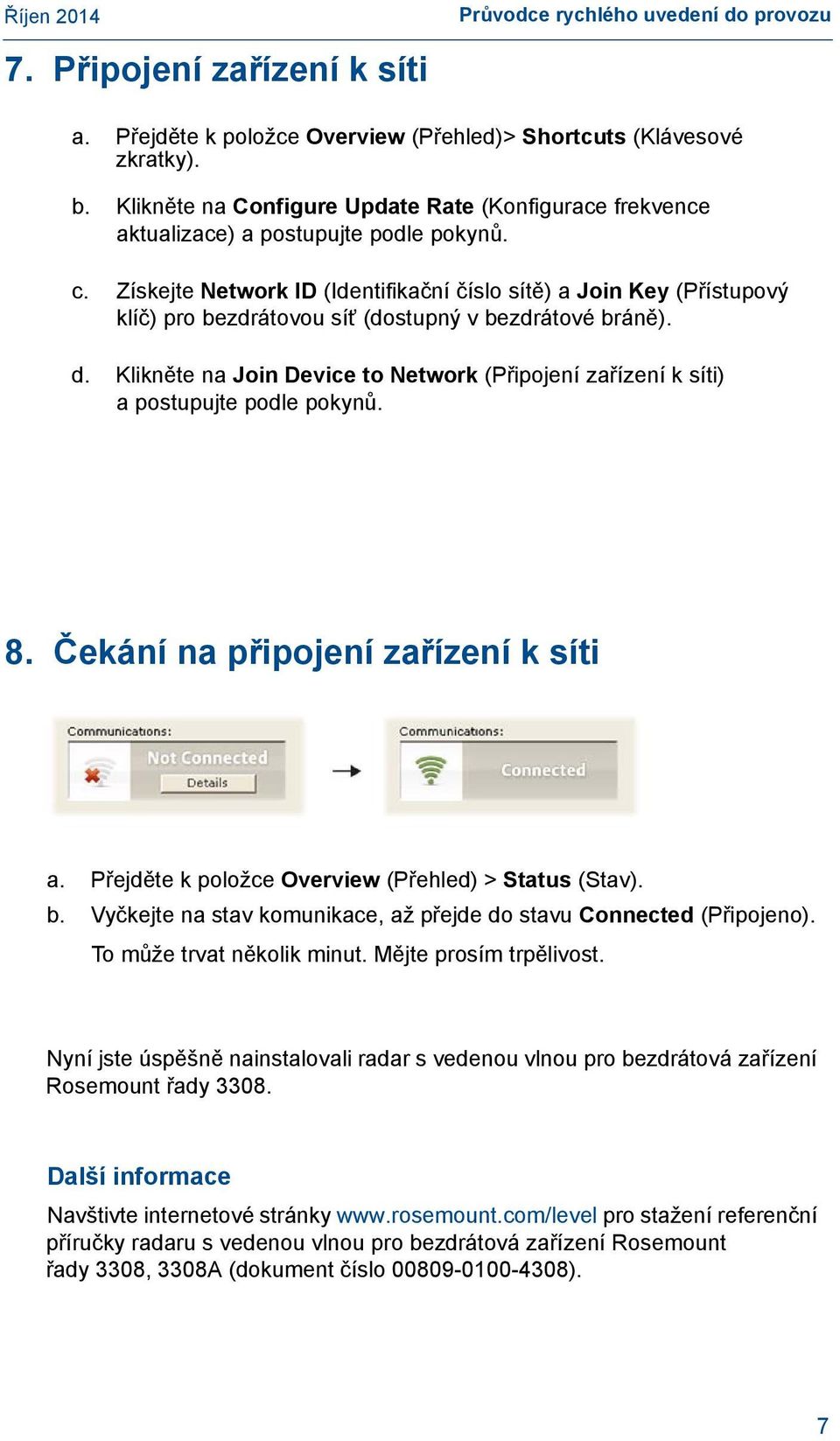 Získejte Network ID (Identifikační číslo sítě) a Join Key (Přístupový klíč) pro bezdrátovou síť (dostupný v bezdrátové bráně). d.
