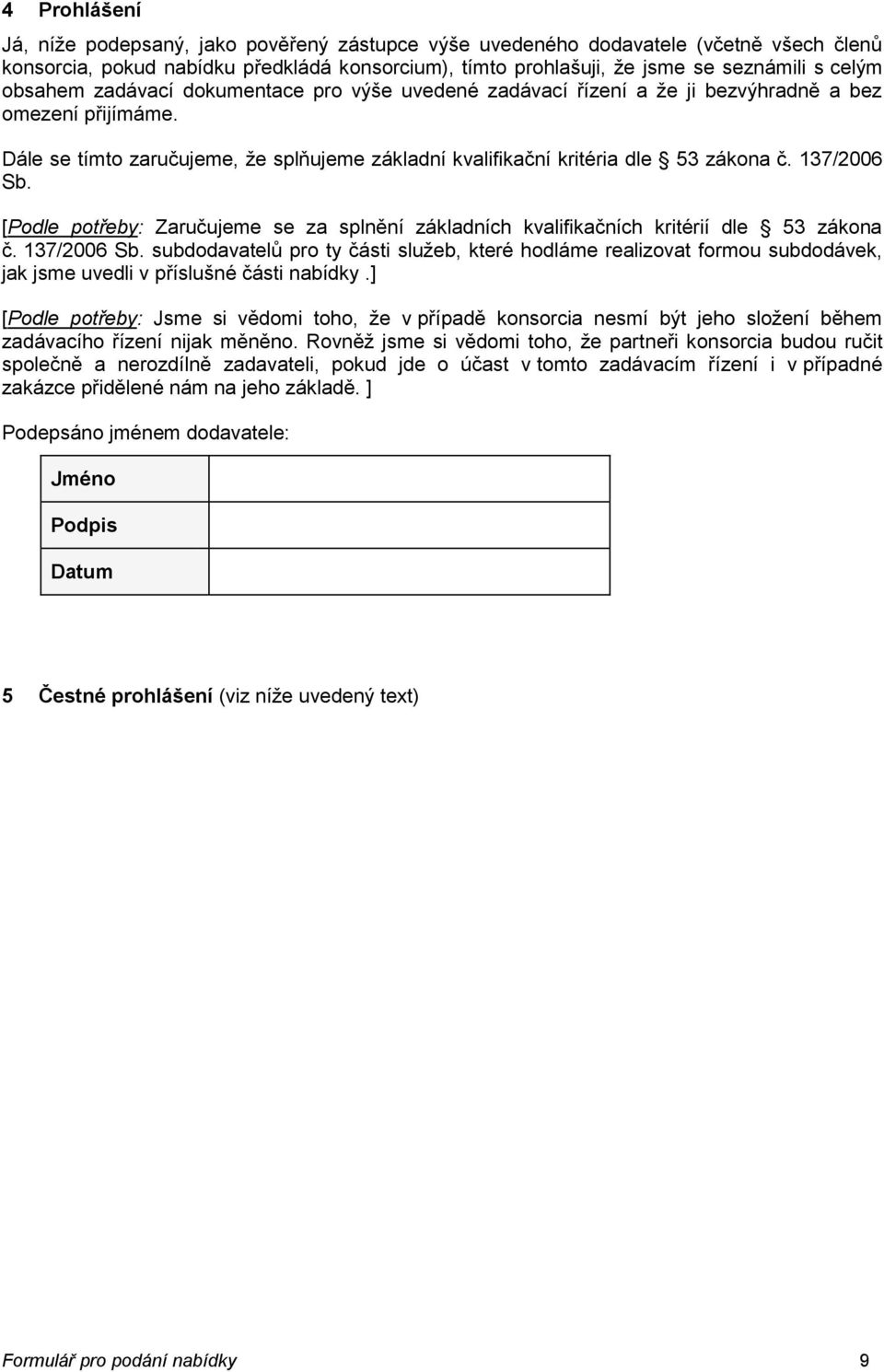137/2006 Sb. [Podle potřeby: Zaručujeme se za splnění základních kvalifikačních kritérií dle 53 zákona č. 137/2006 Sb.