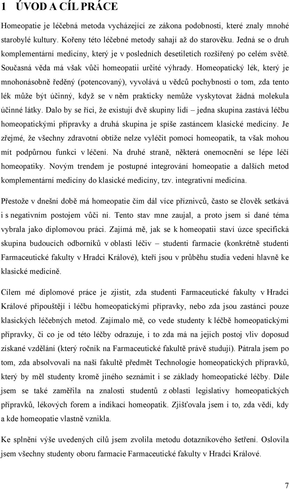Homeopatický lék, který je mnohonásobně ředěný (potencovaný), vyvolává u vědců pochybnosti o tom, zda tento lék může být účinný, když se v něm prakticky nemůže vyskytovat žádná molekula účinné látky.