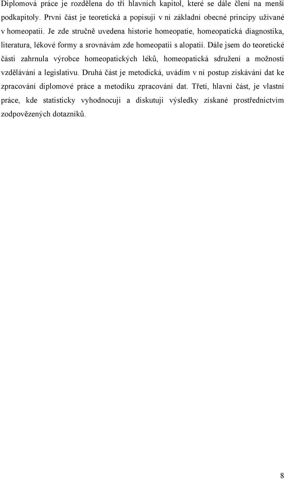Je zde stručně uvedena historie homeopatie, homeopatická diagnostika, literatura, lékové formy a srovnávám zde homeopatii s alopatií.