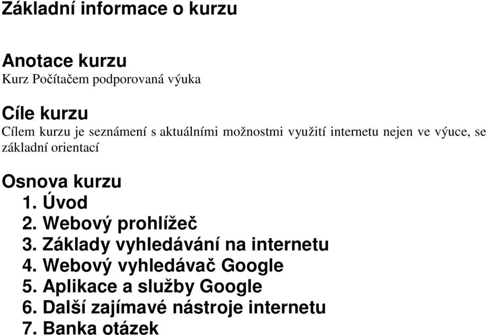 orientací Osnova kurzu 1. Úvod 2. Webový prohlížeč 3. Základy vyhledávání na internetu 4.