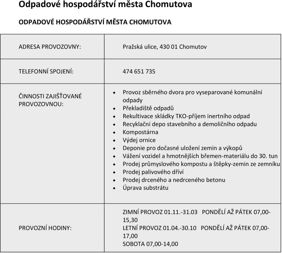 ornice Deponie pro dočasné uložení zemin a výkopů Vážení vozidel a hmotnějších břemen-materiálu do 30.