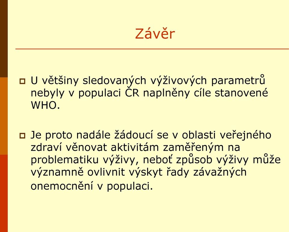 Je proto nadále žádoucí se v oblasti veřejného zdraví věnovat aktivitám