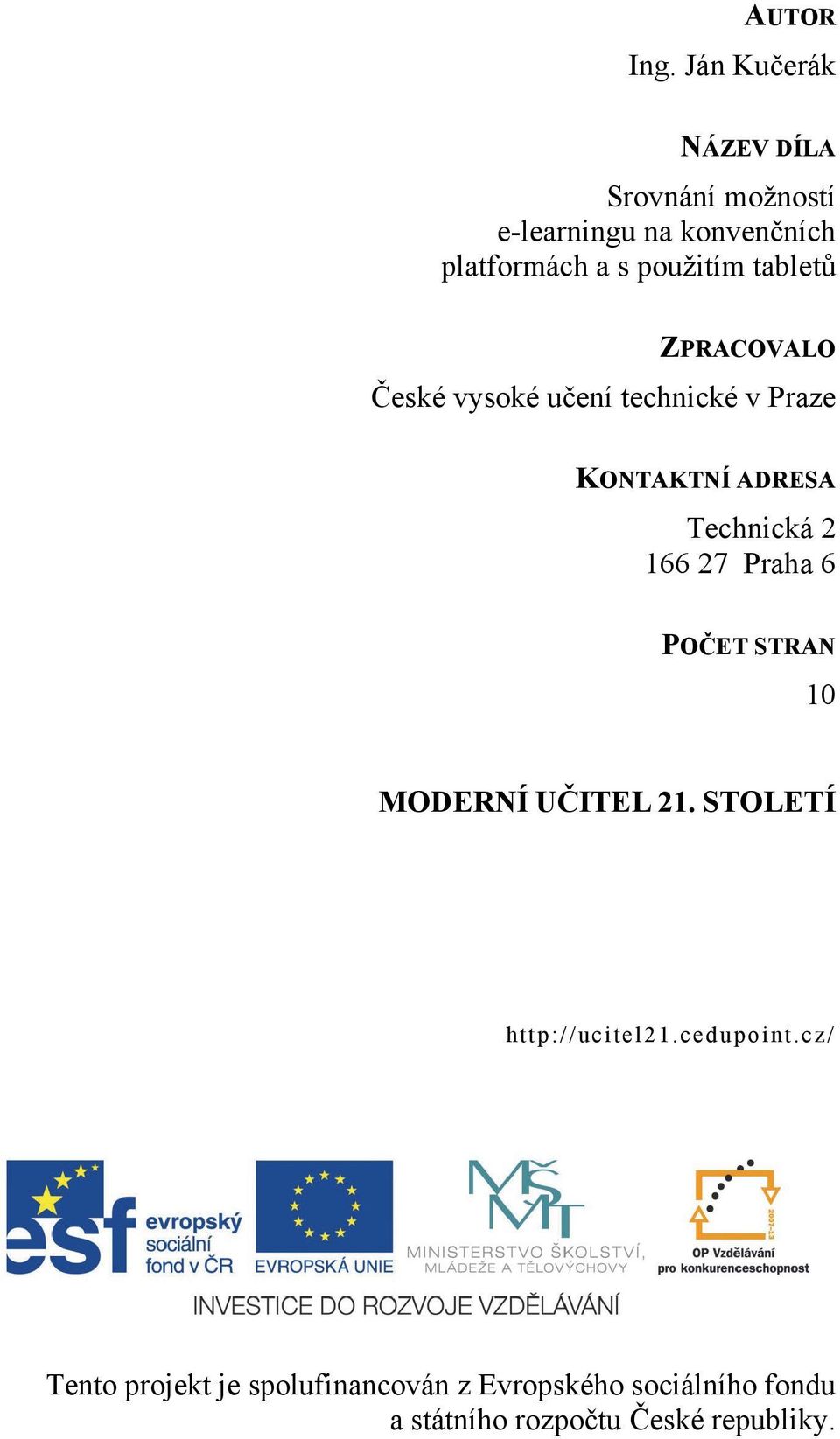 tabletů ZPRACOVALO České vysoké učení technické v Praze KONTAKTNÍ ADRESA Technická 2 166 27