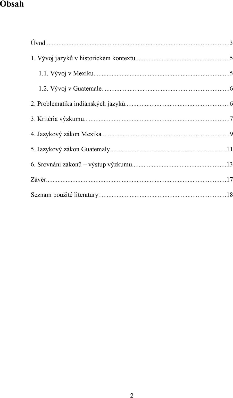 Kritéria výzkumu...7 4. Jazykový zákon Mexika...9 5. Jazykový zákon Guatemaly.