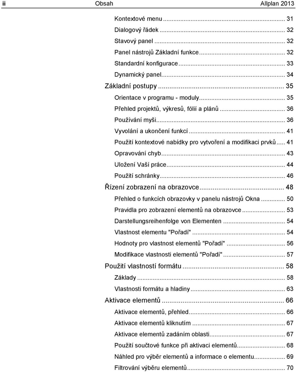 .. 41 Použití kontextové nabídky pro vytvoření a modifikaci prvků... 41 Opravování chyb... 43 Uložení Vaší práce... 44 Použití schránky... 46 Řízení zobrazení na obrazovce.