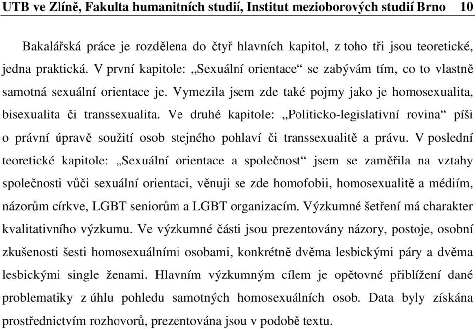 Ve druhé kapitole: Politicko-legislativní rovina píši o právní úpravě soužití osob stejného pohlaví či transsexualitě a právu.