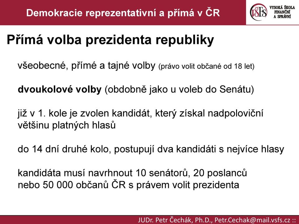 kole je zvolen kandidát, který získal nadpoloviční většinu platných hlasů do 14 dní druhé kolo,