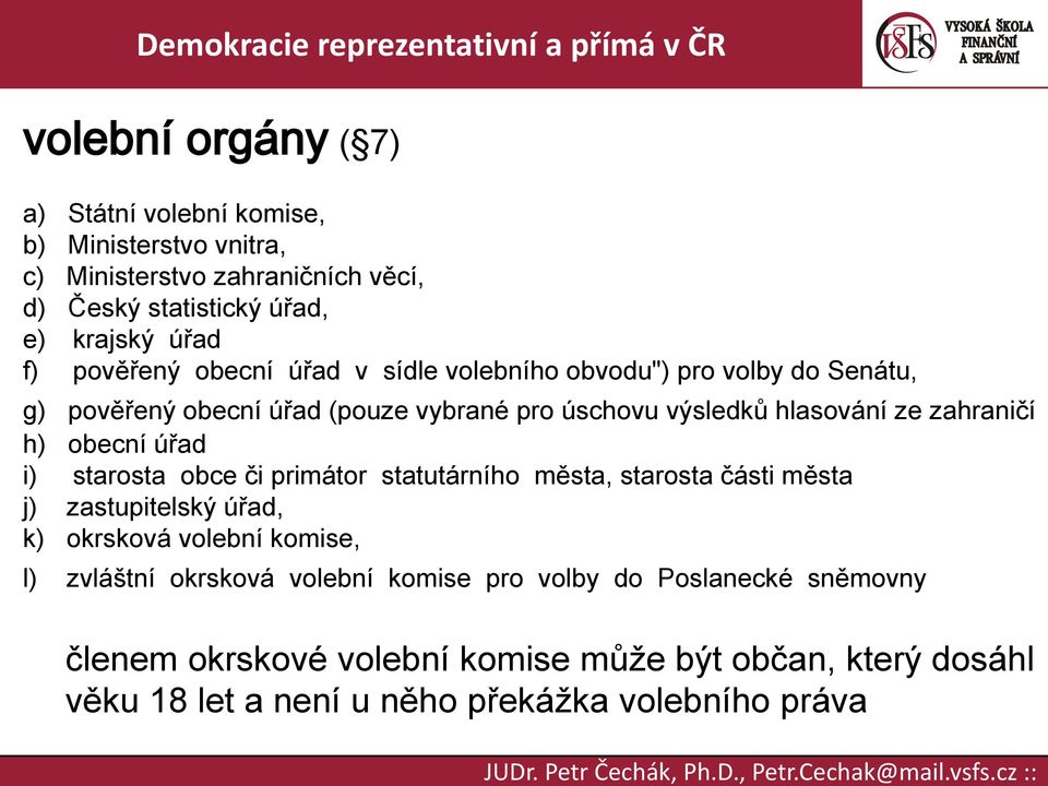 obecní úřad i) starosta obce či primátor statutárního města, starosta části města j) zastupitelský úřad, k) okrsková volební komise, l) zvláštní okrsková