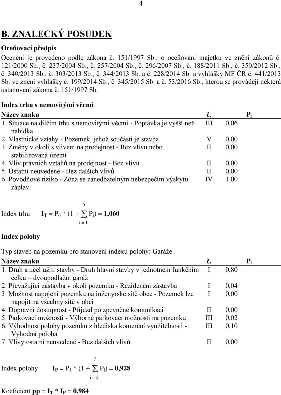, kterou se provádějí některá ustanovení zákona č. 151/1997 Sb. Index trhu s nemovitými věcmi Název znaku č. P i 1.