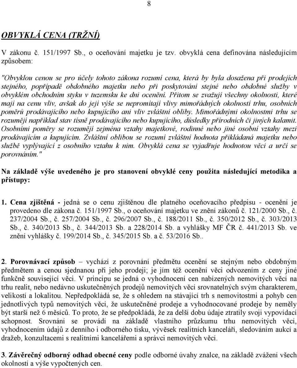 stejné nebo obdobné služby v obvyklém obchodním styku v tuzemsku ke dni ocenění.