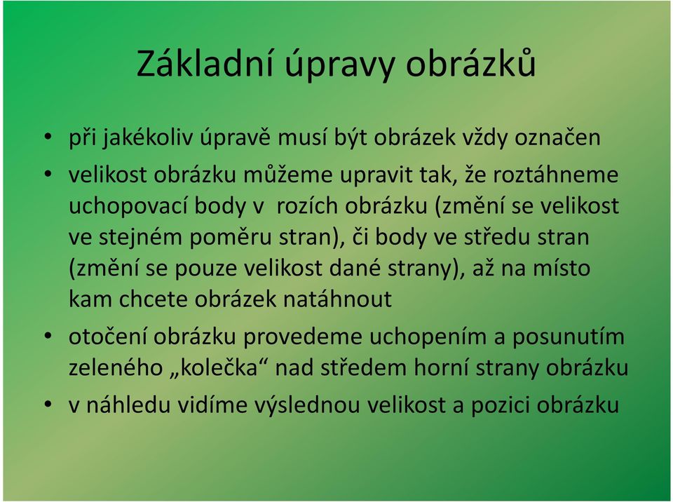 (změní se pouze velikost dané strany), až na místo kam chcete obrázek natáhnout otočení obrázku provedeme