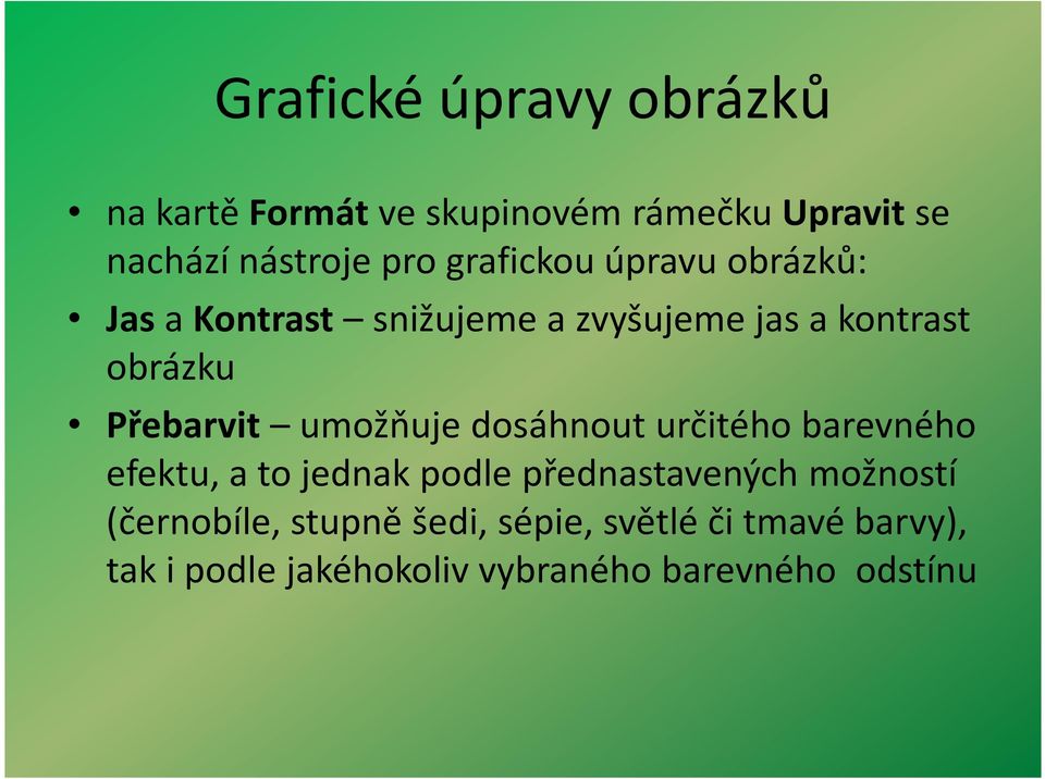 umožňuje dosáhnout určitého barevného efektu, a to jednak podle přednastavených možností