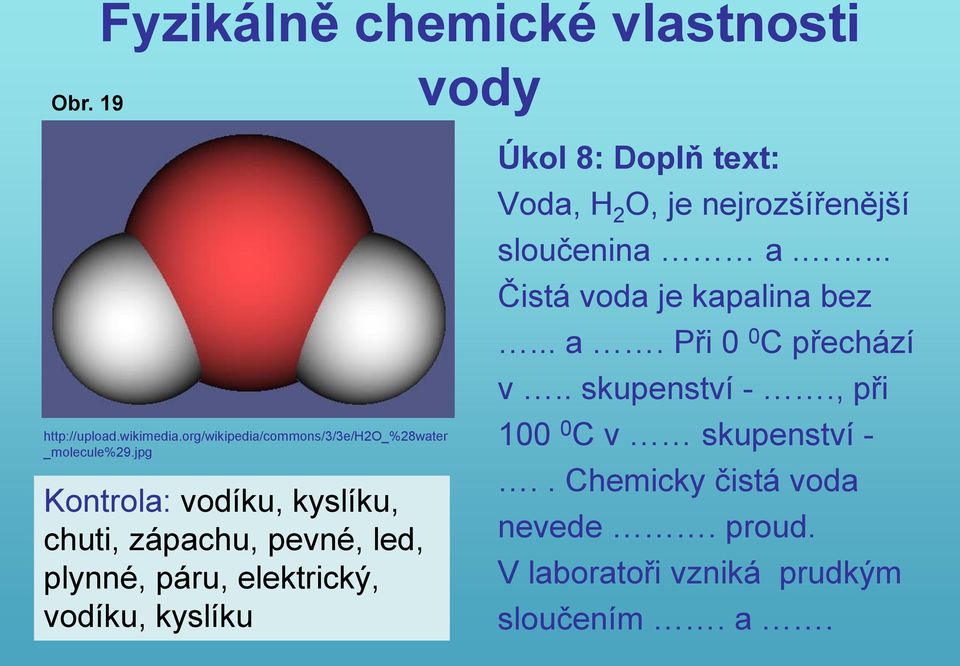 jpg Kontrola: vodíku, kyslíku, chuti, zápachu, pevné, led, plynné, páru, elektrický, vodíku, kyslíku Úkol 8: Doplň