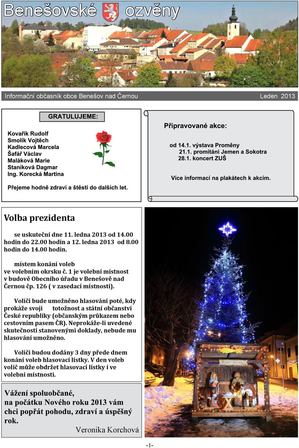 Volièi bude umonìno hlasování poté, kdy prokáe svoji totonost a státní obèanství Èeské republiky (obèanským prùkazem nebo cestovním pasem ÈR).