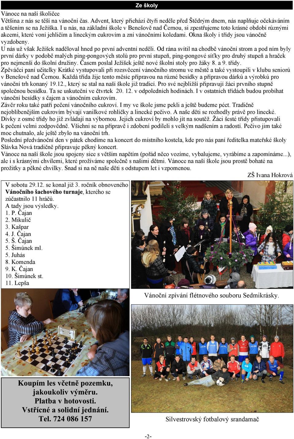 Okna koly i tøídy jsou vánoènì vyzdobeny. U nás u vak Jeíek nadìloval hned po první adventní nedìli.