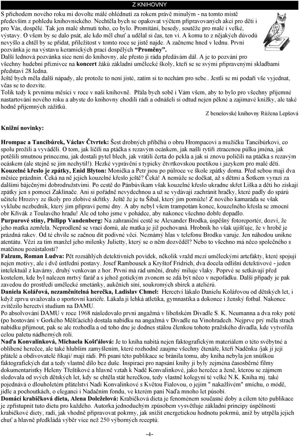 O vem by se dalo psát, ale kdo mìl chu a udìlal si èas, ten ví. A komu to z nìjakých dùvodù nevylo a chtìl by se pøidat, pøíleitost v tomto roce se jistì najde. A zaèneme hned v lednu.