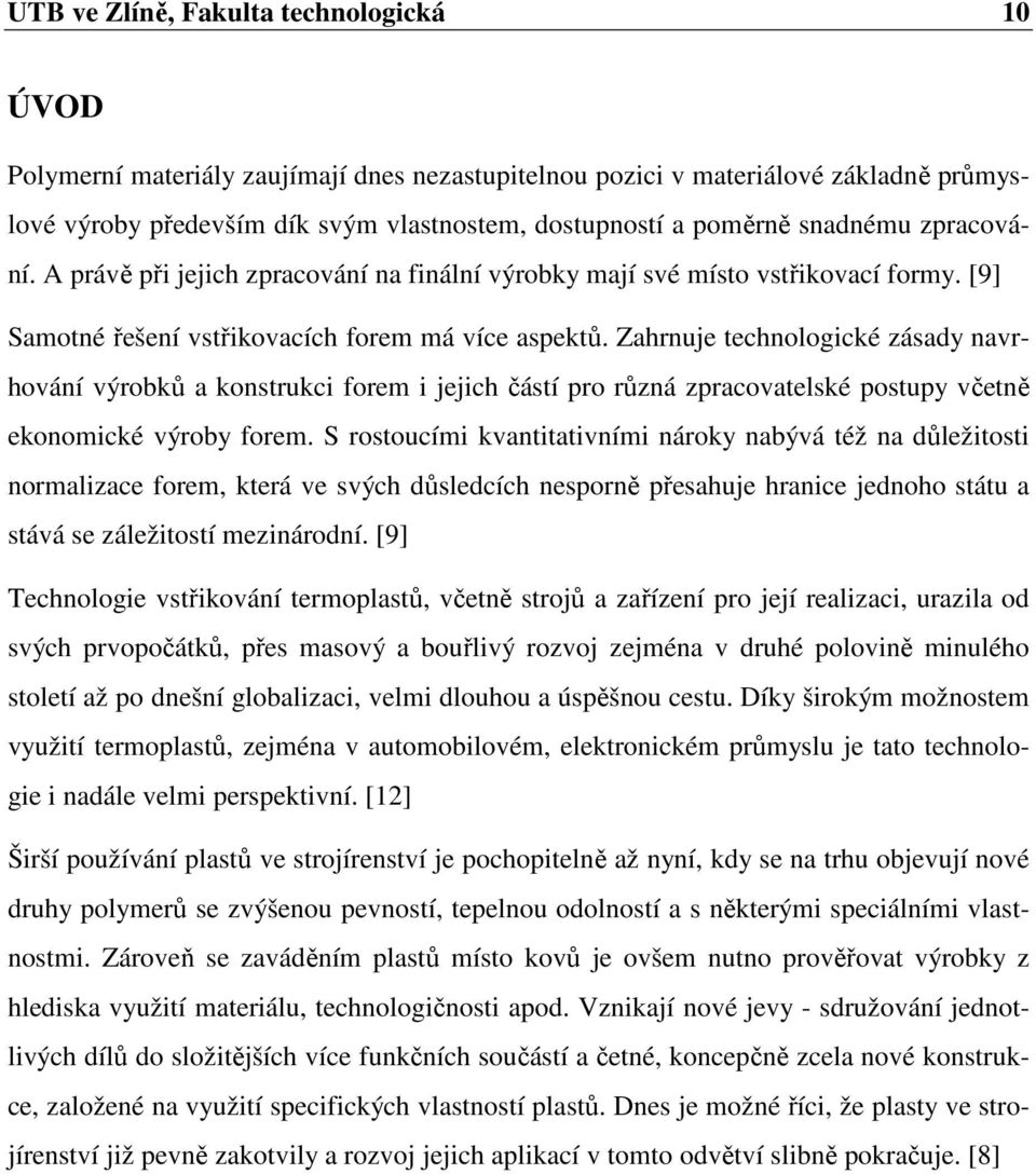 Zahrnuje technologické zásady navrhování výrobků a konstrukci forem i jejich částí pro různá zpracovatelské postupy včetně ekonomické výroby forem.