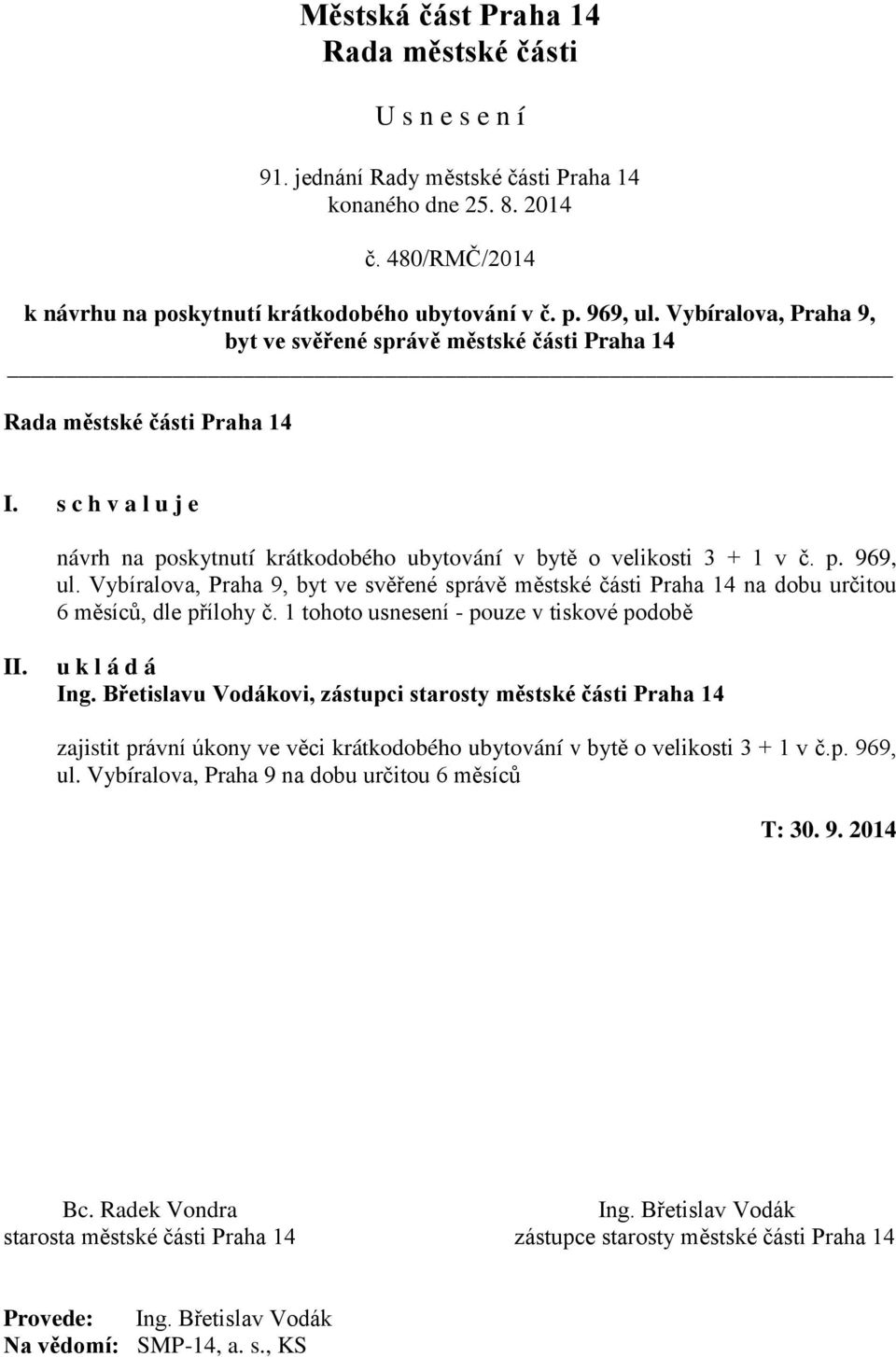 Vybíralova, Praha 9, byt ve svěřené správě městské části Praha 14 na dobu určitou 6 měsíců, dle přílohy č.