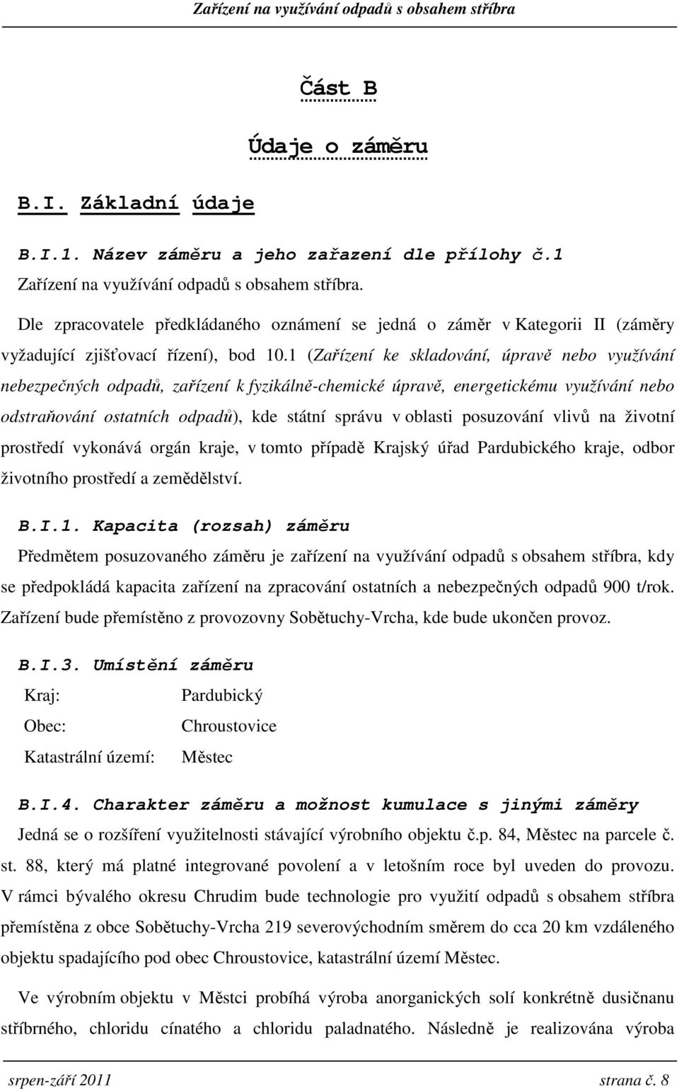 1 (Zařízení ke skladování, úpravě nebo využívání nebezpečných odpadů, zařízení k fyzikálně-chemické úpravě, energetickému využívání nebo odstraňování ostatních odpadů), kde státní správu v oblasti
